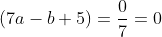 \left ( 7a-b+5 \right )=\frac{0}{7}=0
